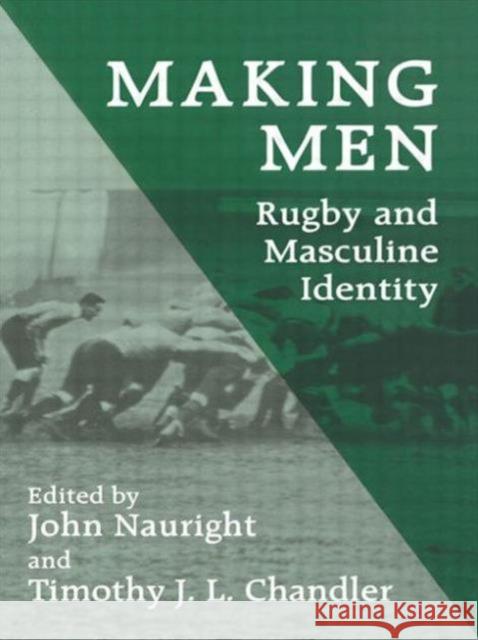 Making Men: Rugby and Masculine Identity John Nauright Timothy John Lindsay Chandler 9780714641560 Frank Cass Publishers - książka