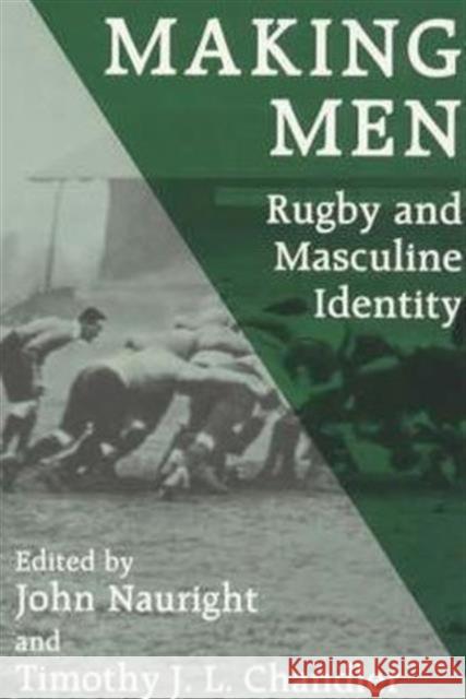 Making Men: Rugby and Masculine Identity Timothy J.L. Chandler John Nauright Timothy J.L. Chandler 9780714646374 Taylor & Francis - książka
