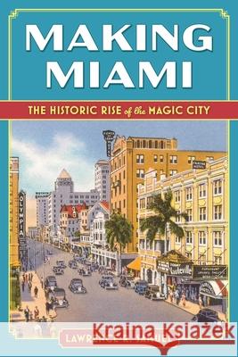 Making Miami: The Historic Rise of the Magic City Lawrence R Samuel 9781683344704 Pineapple Press - książka