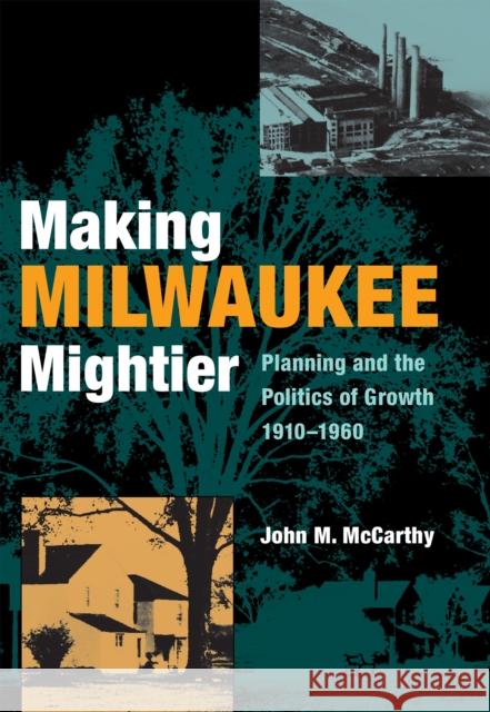 Making Milwaukee Mightier McCarthy, John 9780875803944 Northern Illinois University Press - książka