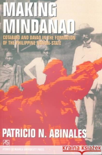 Making Mindanao: Cotabato and Davao in the Formation of the Philippine Nation-State Abinales, Patricio N. 9789715503495 Ateneo de Manila Univ Press - książka