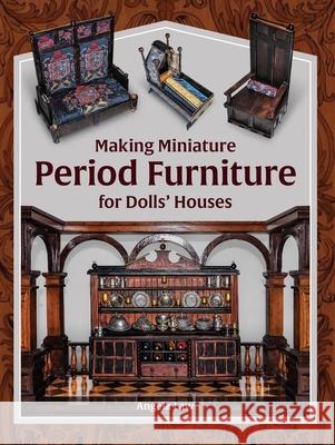 Making Miniature Period Furniture for Dolls’ Houses  9780719842757 The Crowood Press Ltd - książka
