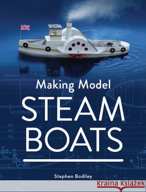 Making Model Steam Boats Stephen Bodiley 9780719841316 The Crowood Press Ltd - książka