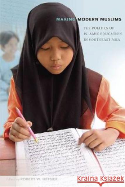 Making Modern Muslims: The Politics of Islamic Education in Southeast Asia Hefner, Robert W. 9780824833169 University of Hawaii Press - książka