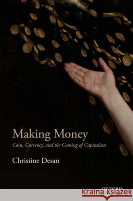 Making Money: Coin, Currency, and the Coming of Capitalism Desan, Christine 9780198709572 Oxford University Press, USA - książka