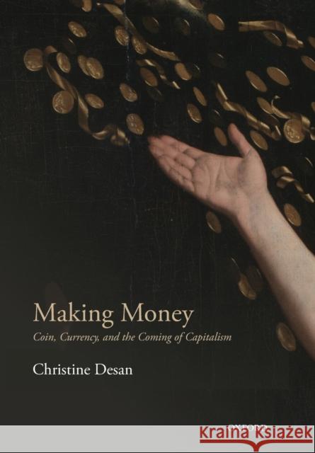 Making Money: Coin, Currency, and the Coming of Capitalism Desan, Christine 9780198709589 Oxford University Press - książka