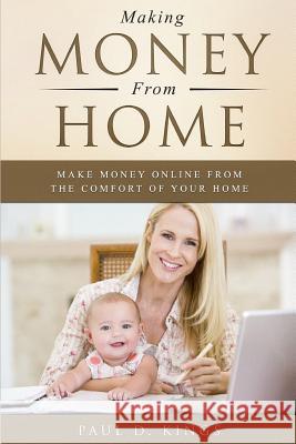 Making Money From Home: Make Money Online From the Comfort of Your Home Kings, Paul D. 9781795537650 Independently Published - książka