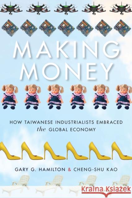 Making Money: How Taiwanese Industrialists Embraced the Global Economy Gary G. Hamilton Kao Cheng-Shu 9781503604278 Stanford University Press - książka