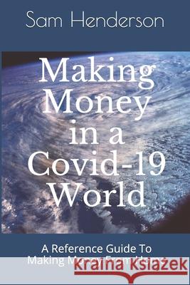 Making Money in a Covid-19 World: A Reference Guide To Making Money From Home Sam Henderson 9798689803951 Independently Published - książka