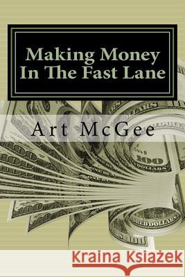 Making Money In The Fast Lane Art McGee 9781508851578 Createspace Independent Publishing Platform - książka