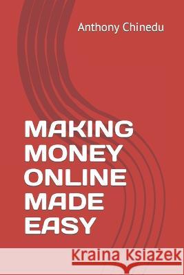 Making Money Online Made Easy Anthony Chinedu 9798371707390 Independently Published - książka