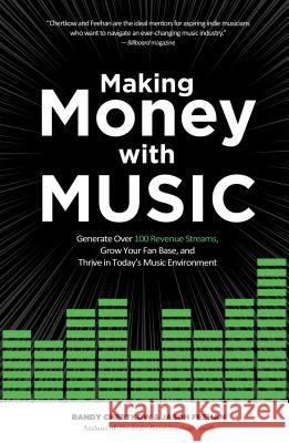 Making Money with Music: Generate Over 100 Revenue Streams, Grow Your Fan Base, and Thrive in Today's Music Environment Randy Chertkow Jason Feehan 9781250192080 St. Martin's Griffin - książka