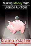 Making Money With Storage Auctions Busoni, Edward 9781448663781 Createspace