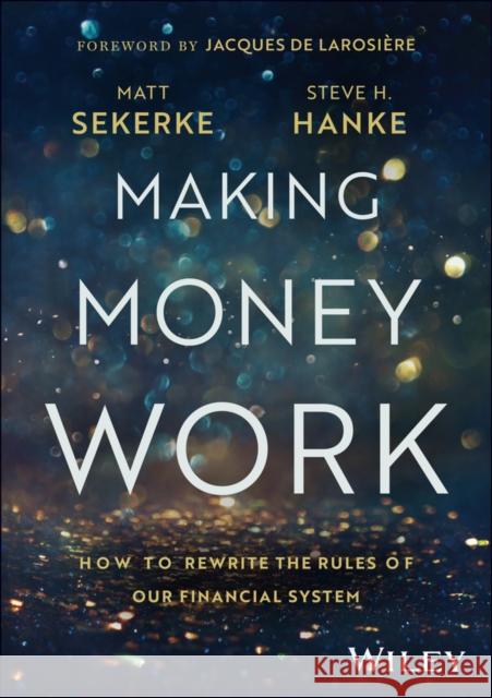 Making Money Work: How to Rewrite the Rules of Our Financial System Steve H. Hanke 9781394257263 Wiley - książka
