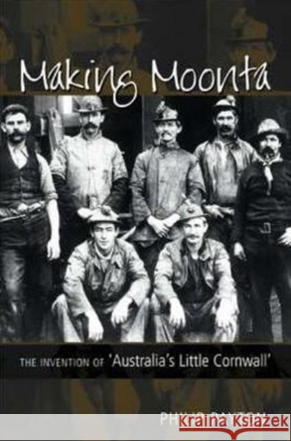 Making Moonta: The Invention of 'Australia's Little Cornwall' Payton, Philip 9780859897952 University of Exeter Press - książka