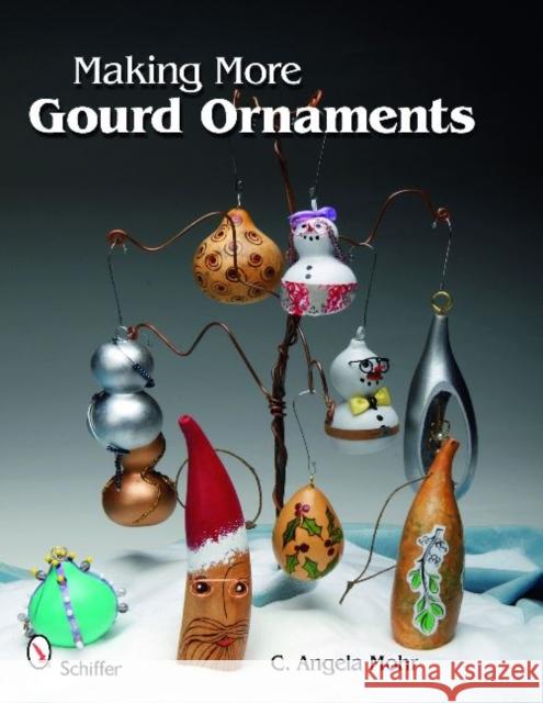 Making More Gourd Ornaments C. Angela Mohr 9780764336201 Schiffer Publishing - książka
