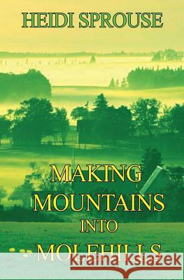 Making Mountains Into Molehills Heidi Sprouse 9781644370032 Black Opal Books - książka