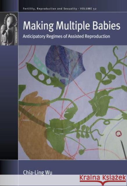 Making Multiple Babies: Anticipatory Regimes of Assisted Reproduction Wu, Chia-Ling 9781800738522 Berghahn Books - książka