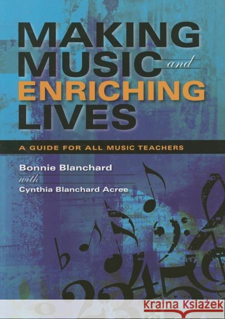 Making Music and Enriching Lives: A Guide for All Music Teachers Blanchard, Bonnie 9780253219176 Indiana University Press - książka