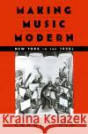 Making Music Modern: New York in the 1920s Oja, Carol J. 9780195058499 Oxford University Press