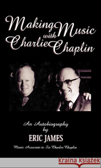 Making Music with Charlie Chaplin: An Autobiography James, Eric 9780810837416 Scarecrow Press - książka