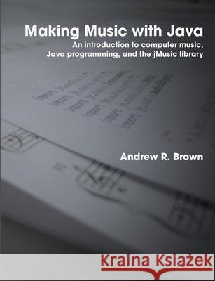 Making Music with Java Andrew Brown 9781409281337 Lulu.com - książka