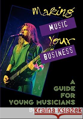 Making Music Your Business: A Guide for Young Musicians David Ellefson 9780879304607 Backbeat Books - książka
