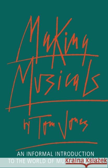 Making Musicals: An Informal Introduction to the World of Musical Theater Tom Jones 9780879100957 Limelight Editions - książka