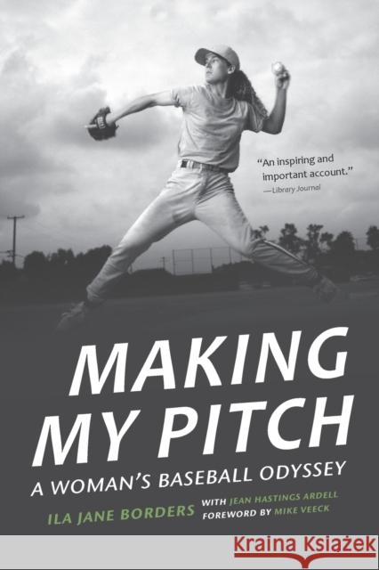 Making My Pitch: A Woman's Baseball Odyssey Ila Jane Borders Jean Hastings Ardell Mike Veeck 9781496214058 University of Nebraska Press - książka