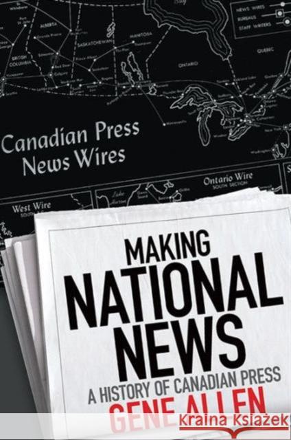 Making National News: A History of Canadian Press Allen, Gene 9781442647169 University of Toronto Press - książka