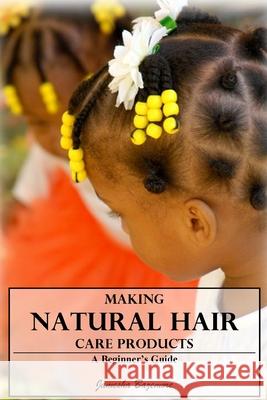 Making Natural Hair Care Products - A Beginner's Guide Jamesha Bazemore 9781365096785 Lulu.com - książka