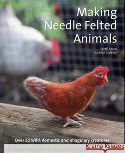 Making Needle-Felted Animals: Over 20 Wild, Domestic and Imaginary Creatures Steffi Stern 9781907359460 HAWTHORN PRESS - książka