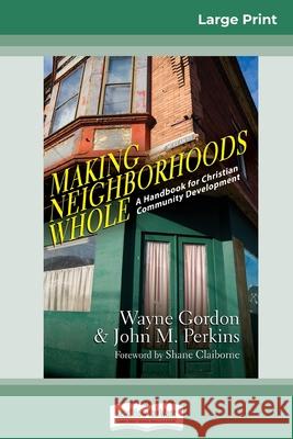 Making Neighborhoods Whole: A Handbook for Christian Community Development (16pt Large Print Edition) Wayne Gordon, John M Perkins 9780369317483 ReadHowYouWant - książka