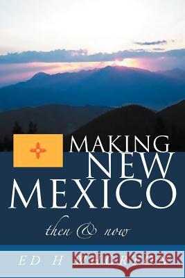 Making New Mexico: Then and Now Whorton, Ed H. 9781465392435 Xlibris Corporation - książka