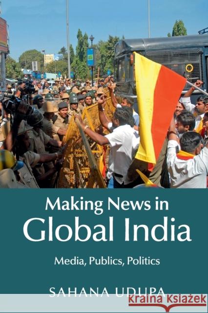 Making News in Global India: Media, Publics, Politics Udupa, Sahana 9781107492134 Cambridge University Press - książka