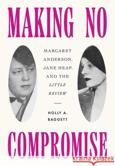 Making No Compromise: Margaret Anderson, Jane Heap, and the 
