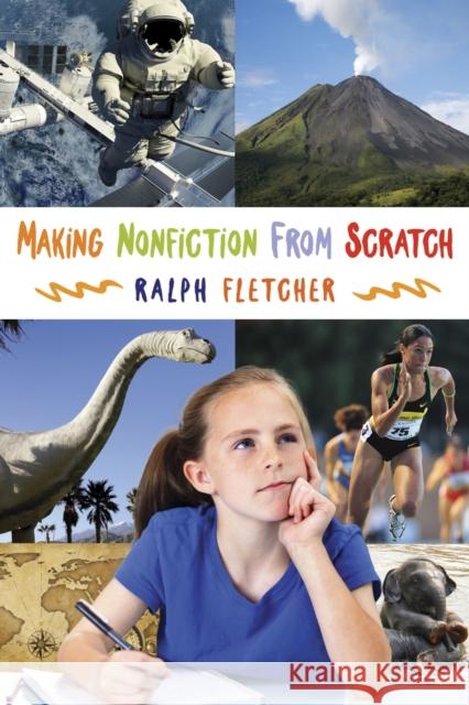 Making Nonfiction from Scratch Ralph J. Fletcher 9781625310125 Stenhouse Publishers - książka