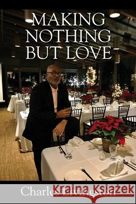 Making Nothing but Love: A Memoir of Love Charles Livingston 9781977282606 Outskirts Press - książka