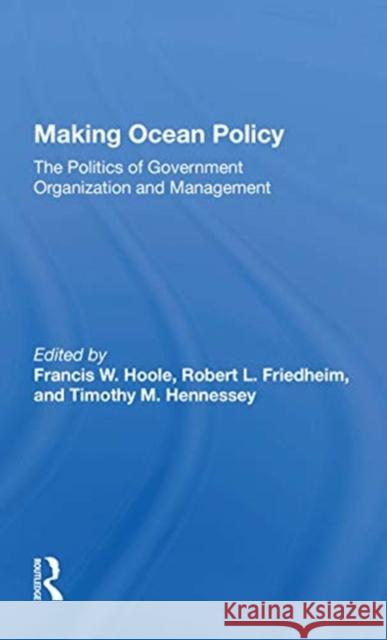 Making Ocean Policy: The Politics of Government Organization and Management Francis W. Hoole 9780367172329 Routledge - książka