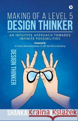 Making of a Level 5 Design Thinker: An intuitive approach towards infinite possibilities Shankar Thayumanavan 9781645878407 Notion Press - książka