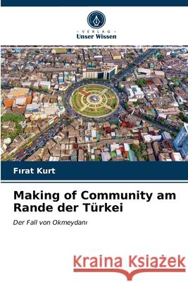 Making of Community am Rande der Türkei Fırat Kurt 9786203226584 Verlag Unser Wissen - książka