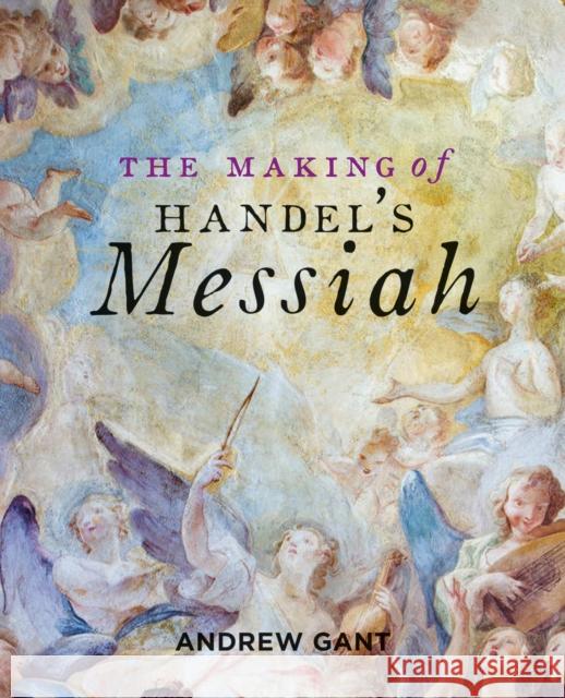 Making of Handel's Messiah, The Andrew Gant 9781851245062 Bodleian Library - książka