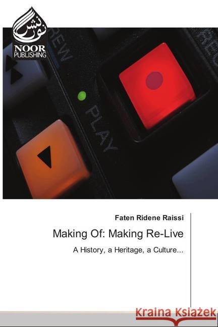 Making Of: Making Re-Live : A History, a Heritage, a Culture... Ridene Raissi, Faten 9786202350150 Noor Publishing - książka