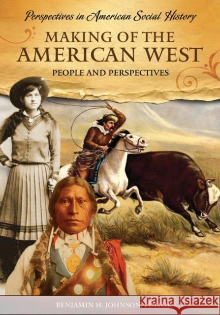 Making of the American West: People and Perspectives Johnson, Benjamin H. 9781851097630 ABC-Clio - książka