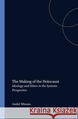 Making of the Holocaust: Ideology and Ethics in the Systems Perspective André Mineau 9789042007055 Brill (JL) - książka