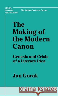 Making of the Modern Canon: Genesis and Crisis of a Literary Idea Gorak, Jan 9780485113884 Athlone Press - książka