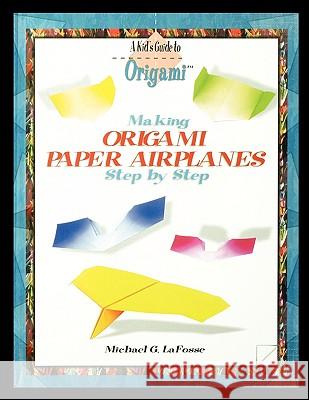 Making Origami Airplanes Step by Step Michael Lafosse 9781435837003 PowerKids Press - książka