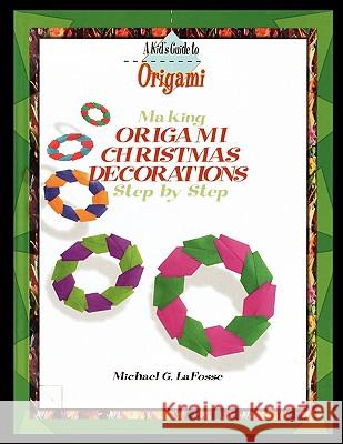 Making Origami Christmas Decorations Step by Step Michael Lafosse 9781435836785 PowerKids Press - książka