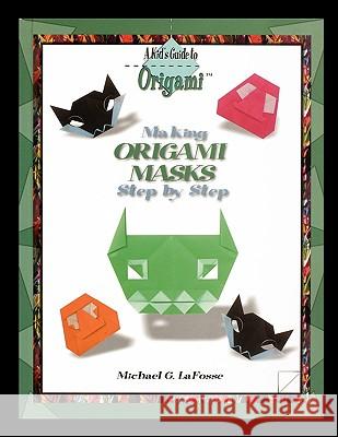 Making Origami Masks Step by Step Michael Lafosse 9781435837010 PowerKids Press - książka