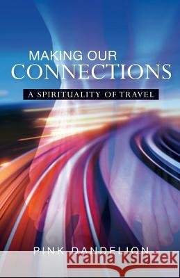 Making Our Connections: A Spirituality of Travel Pink Dandelion 9780334044086  - książka